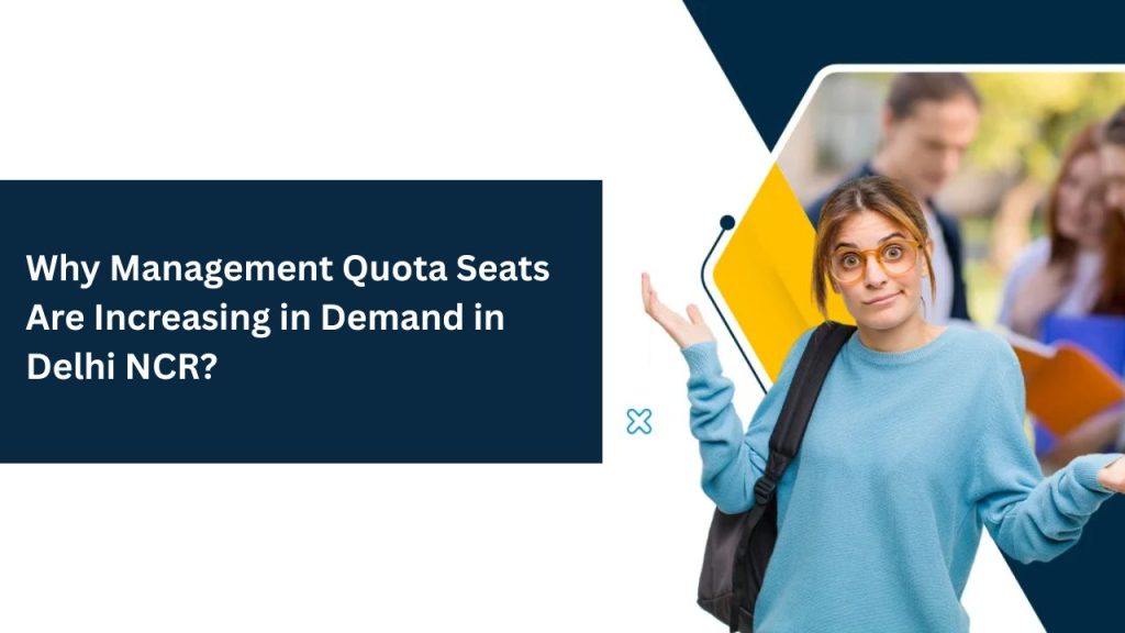 Why Management Quota Seats Are Increasing in Demand in Delhi NCR?